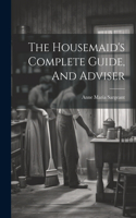 Housemaid's Complete Guide, And Adviser