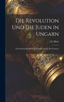 Revolution Und Die Juden in Ungarn