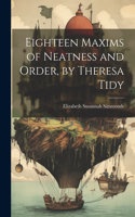 Eighteen Maxims of Neatness and Order, by Theresa Tidy