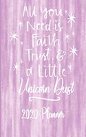 All You Need Is Faith, Trust and A Little Unicorn Dust 2020 Planner: Motivational 2020 Weekly Planner For Women - 8.5 x 11 137 Pages - Includes Contacts List, School Information, Birthdays and Anniversaries List, Webs