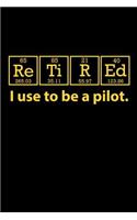 Retired I Use to be a Pilot: Retirement Journals to Write In (Retirement Gifts for Pilots)