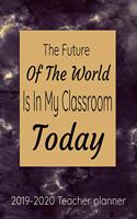 The Future Of The World Is In My Classroom Today 2019-2020 Teacher Planner: Marble Weekly Lesson Plan and Subject Organizer
