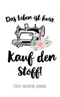 Das Leben ist kurz. Kauf den Stoff! - Stoff Inventur Journal