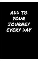 Add To Your Journey Every Day: A soft cover blank lined journal to jot down ideas, memories, goals, and anything else that comes to mind.