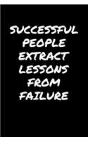 Successful People Extract Lessons From Failure: A soft cover blank lined journal to jot down ideas, memories, goals, and anything else that comes to mind.