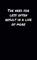 The Need For Less Often Result In A Life Of More&#65533;