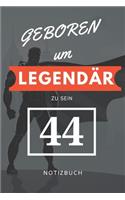 Geboren um LEGENDÄR zu sein 44 NOTIZBUCH