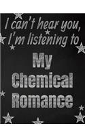 I can't hear you, I'm listening to My Chemical Romance creative writing lined notebook