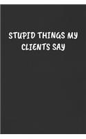 Stupid Things My Clients Say
