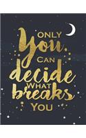 Only You Can Decide What Breaks You: Beautiful Midnight Sky Motivational Quote Daily Planner Agenda To-Do List Journal 2019 Organize Your Days Effectively, Office Employee Gift for Mom.