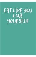 Eat Like You Love Yourself