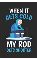 When It Gets Cold My Rod Gets Shorter: 6x9 Funny Blank Lined Composition Ice Fishing Notebook for Fishermen