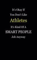 It's Okay If You Don't Like Athletes It's Kind Of A Smart People Job Anyway: Blank Lined Notebook Journal
