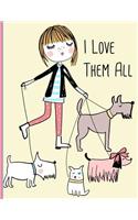 I Love Them All: Journal, Cute Girl Walking Four Dogs, Whimsical Pet Dog Walker, Large (Notebook, Composition Book, Record Books, Diary)