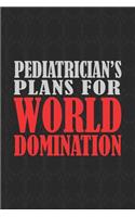 Pediatrician's Plans For World Domination: 6x9 Medium Ruled 120 Pages Matte Paperback Funny Sarcastic Humor Office Gift Notebook Journal For Entrepreneurs And Professional Men And Women