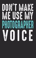 Don´t Make Me Use My Photographer Voice