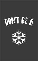 Don't Be A Snowflake: Don't Be A Snowflake Notebook - Funny Political Conservative Doolde Diary Book Gift For Liberal Gun Owner Or Republican And 2nd Second Amendment Sup