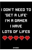 I don't need to 'Get a Life' I'm a Gamer I have lots of Lifes