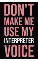 Don't make me use my interpreter voice: Blank lined novelty office humor themed notebook to write in: With a versatile wide ruled interior: Pink text