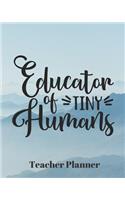 Educator of Tiny Humans Teacher Planner: Teacher's Lesson Planner Organizer Notebook for School or Homeschool Planning 8 x 10in