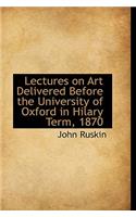 Lectures on Art Delivered Before the University of Oxford in Hilary Term, 1870: (English)