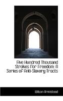 Five Hundred Thousand Strokes for Freedom: A Series of Anti-Slavery Tracts(English)