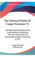 The Chemical Works Of Caspar Neumann V1