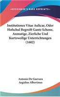 Institutiones Vitae Aulicae, Oder Hofschul Begreift Gantz Schone, Anmutige, Zierliche Und Kurtzweilige Unterrichtungen (1602)