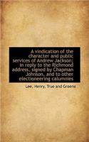 A Vindication of the Character and Public Services of Andrew Jackson; In Reply to the Richmond Addre