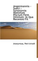 Angermannia - Sueci: Synonymia Nominum Piscium Fere Omnium; In Qua Recensio Fit: Synonymia Nominum Piscium Fere Omnium; In Qua Recensio Fit