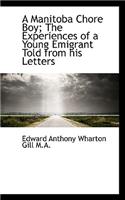 A Manitoba Chore Boy; The Experiences of a Young Emigrant Told from His Letters