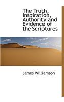 The Truth, Inspiration, Authority and Evidence of the Scriptures