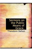 Sermons on the Public Means of Grace,