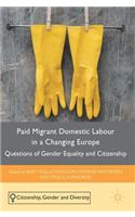 Paid Migrant Domestic Labour in a Changing Europe