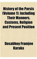 History of the Parsis (Volume 1); Including Their Manners, Customs, Religion and Present Position