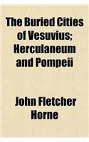 The Buried Cities of Vesuvius; Herculaneum and Pompeii: (English)