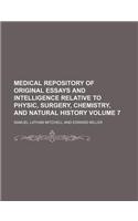 Medical Repository of Original Essays and Intelligence Relative to Physic, Surgery, Chemistry, and Natural History Volume 7