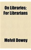 On Libraries; For Librarians