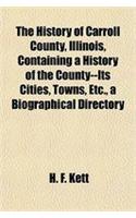 The History of Carroll County, Illinois, Containing a History of the County--Its Cities, Towns, Etc., a Biographical Directory