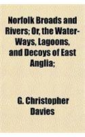 Norfolk Broads and Rivers; Or, the Water-Ways, Lagoons, and Decoys of East Anglia;
