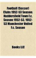 Football (Soccer) Clubs 1952-53 Season: Huddersfield Town F.C. Season 1952-53, 1952-53 Manchester United F.C. Season(English)