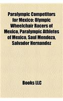 Paralympic Competitors for Mexico: Olympic Wheelchair Racers of Mexico, Paralympic Athletes of Mexico, Sal Mendoza, Salvador Hernandez(English)
