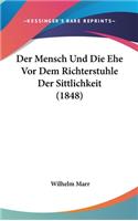 Der Mensch Und Die Ehe VOR Dem Richterstuhle Der Sittlichkeit (1848)