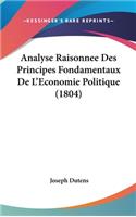 Analyse Raisonnee Des Principes Fondamentaux de L'Economie Politique (1804)