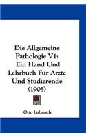 Die Allgemeine Pathologie V1: Ein Hand Und Lehrbuch Fur Arzte Und Studierende (1905)