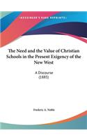 The Need and the Value of Christian Schools in the Present Exigency of the New West: A Discourse (1885)
