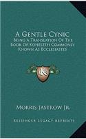 A Gentle Cynic: Being a Translation of the Book of Koheleth Commonly Known as Ecclesiastes
