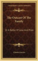 The Outcast of the Family: Or a Battle of Love and Pride