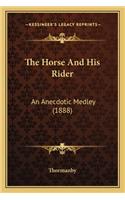 Horse and His Rider the Horse and His Rider
