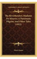 The Reverberator; Madame De Mauves; A Passionate Pilgrim And Other Tales (1922): (English)